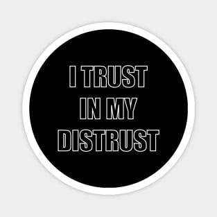 I trust in my distrust Magnet